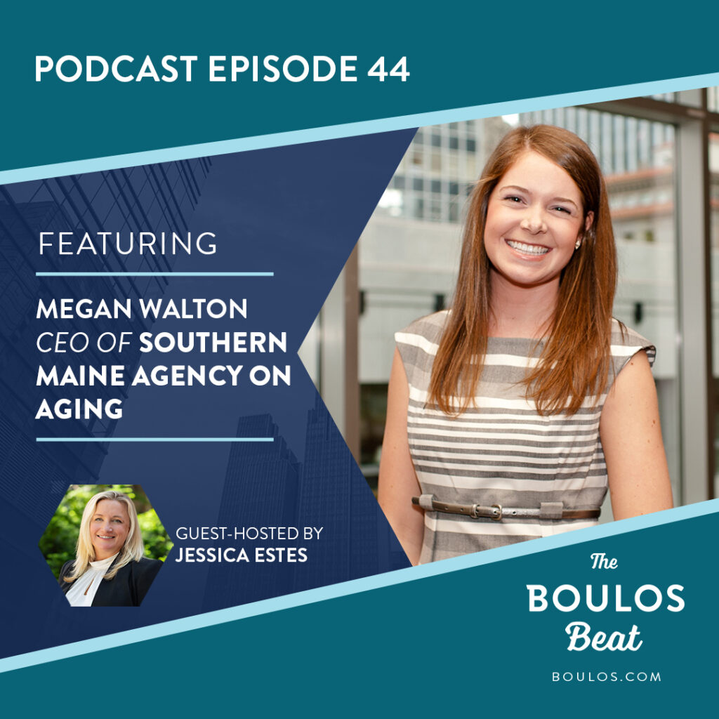 Episode 44: Megan Walton on Being CEO of Southern Maine Agency on Aging & How It’s Celebrating 50 Years