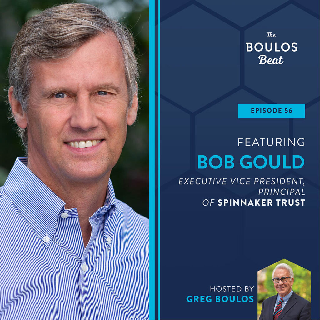 Episode 56: Bob Gould of Spinnaker Trust, a Portland, ME based trust company on his extensive leadership roles in both commercial and nonprofit sectors.